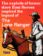 Many believe The Lone Ranger is based on an African-American named Bass Reeves. A former slave, Reeves became one of the most successful lawmen in history.